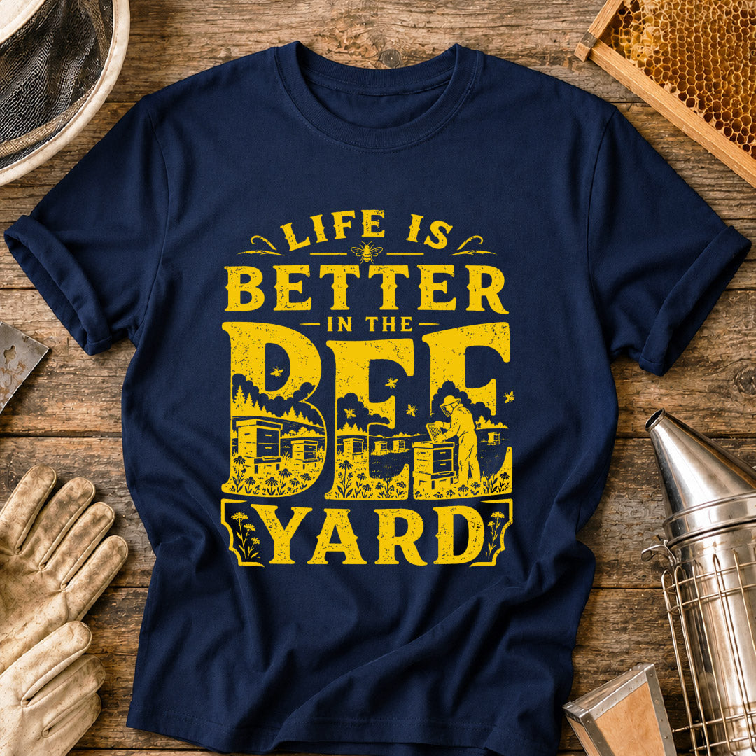 Life is Better in the Bee Yard T-Shirt