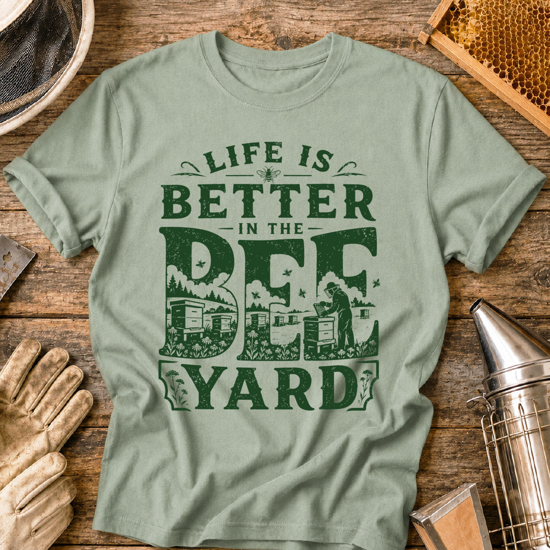 Life is Better in the Bee Yard T-Shirt