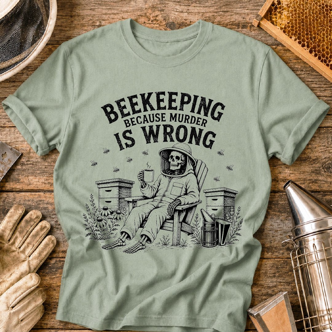 Beekeeping Because Murder is Wrong T-Shirt