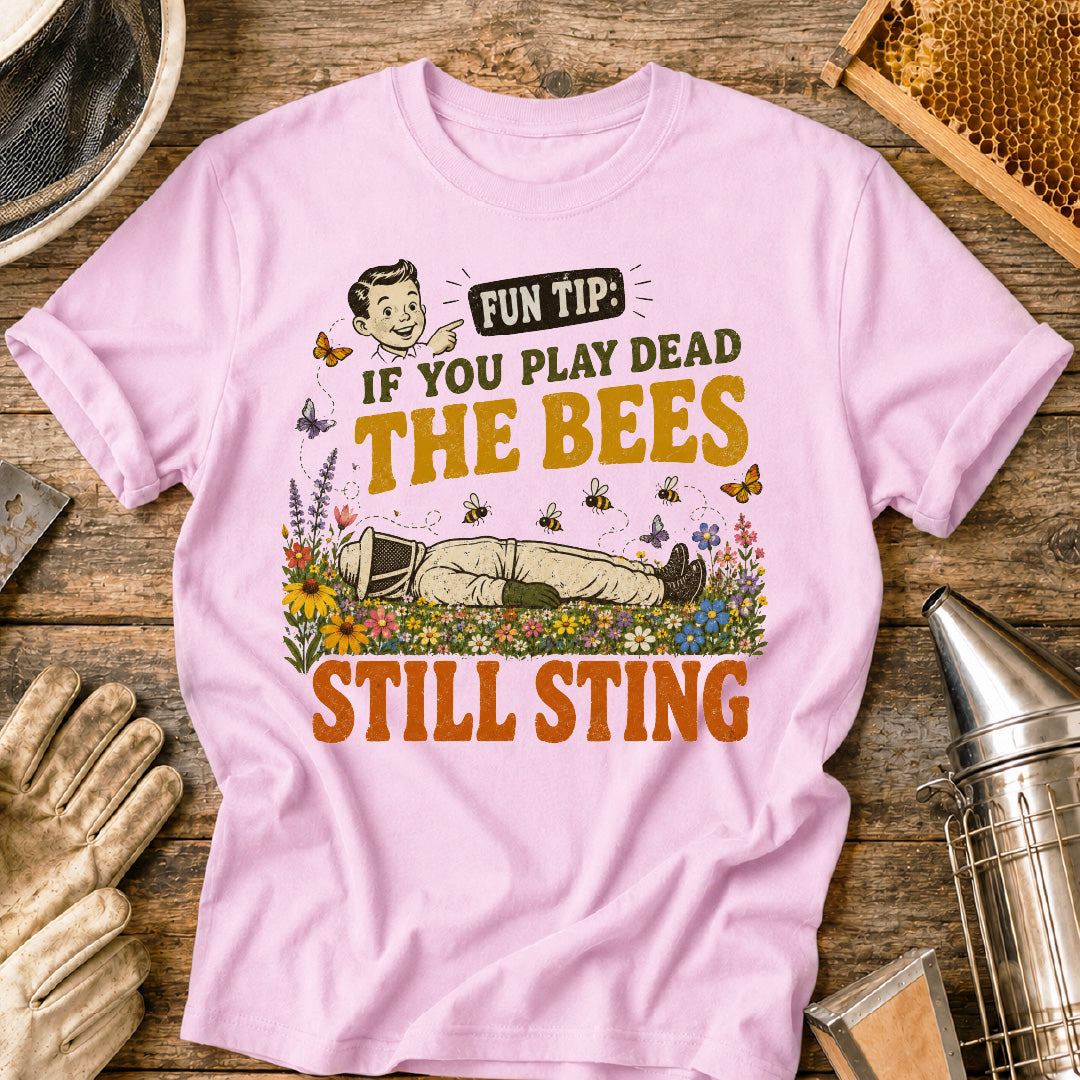 If You Play Dead Bees Still Sting T-Shirt