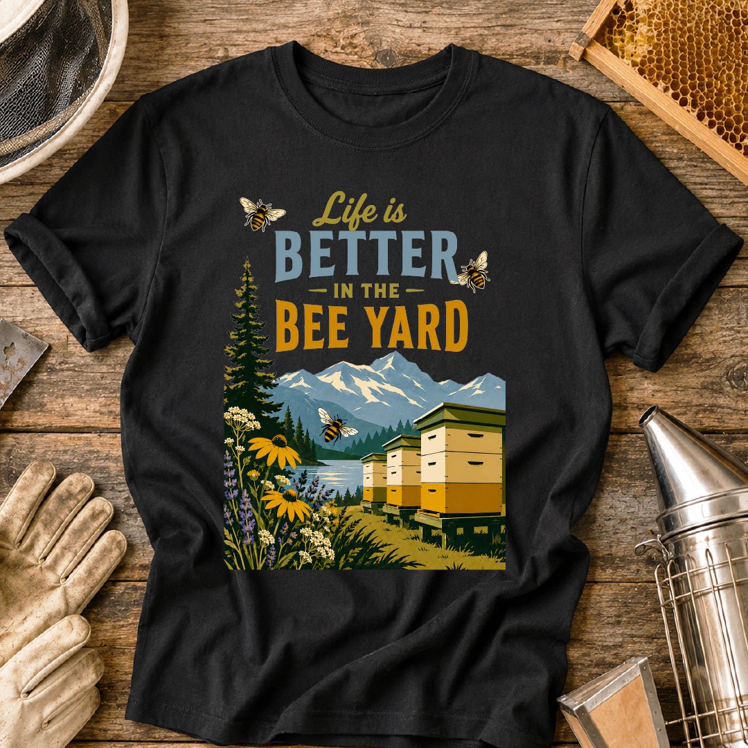 Better in the Bee Yard T-Shirt