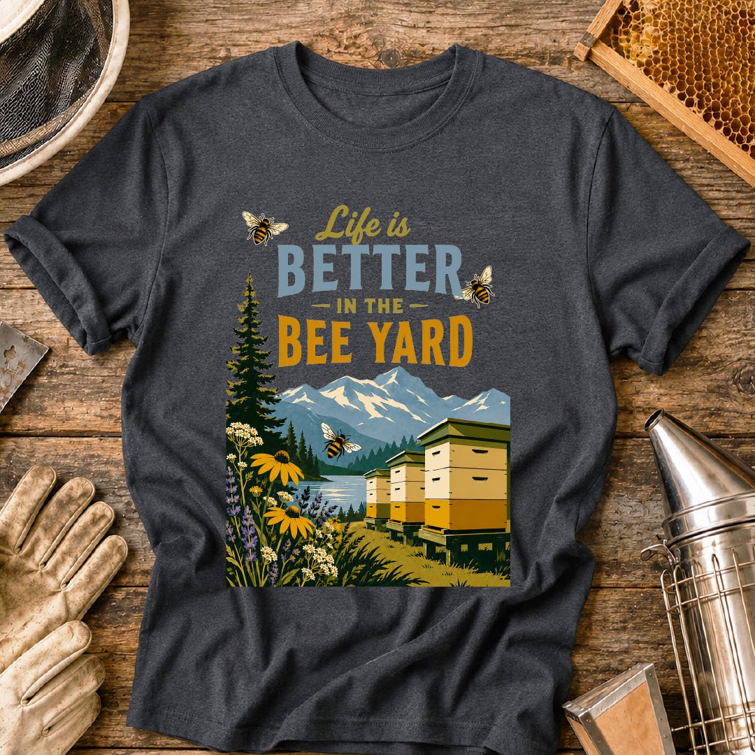 Better in the Bee Yard T-Shirt