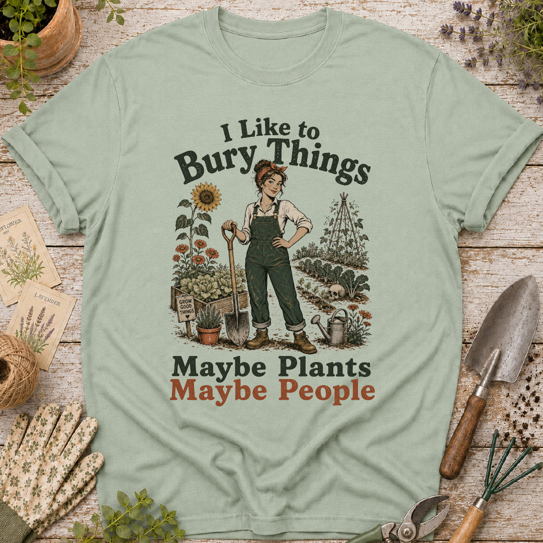 I Like to Bury Things, Maybe Plants Maybe People T-Shirt