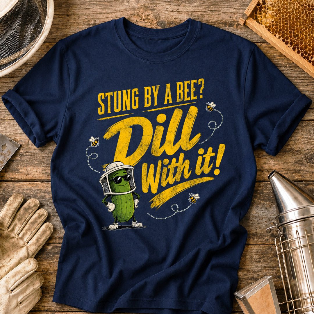 Stung By a Bee-Dill With It T-Shirt