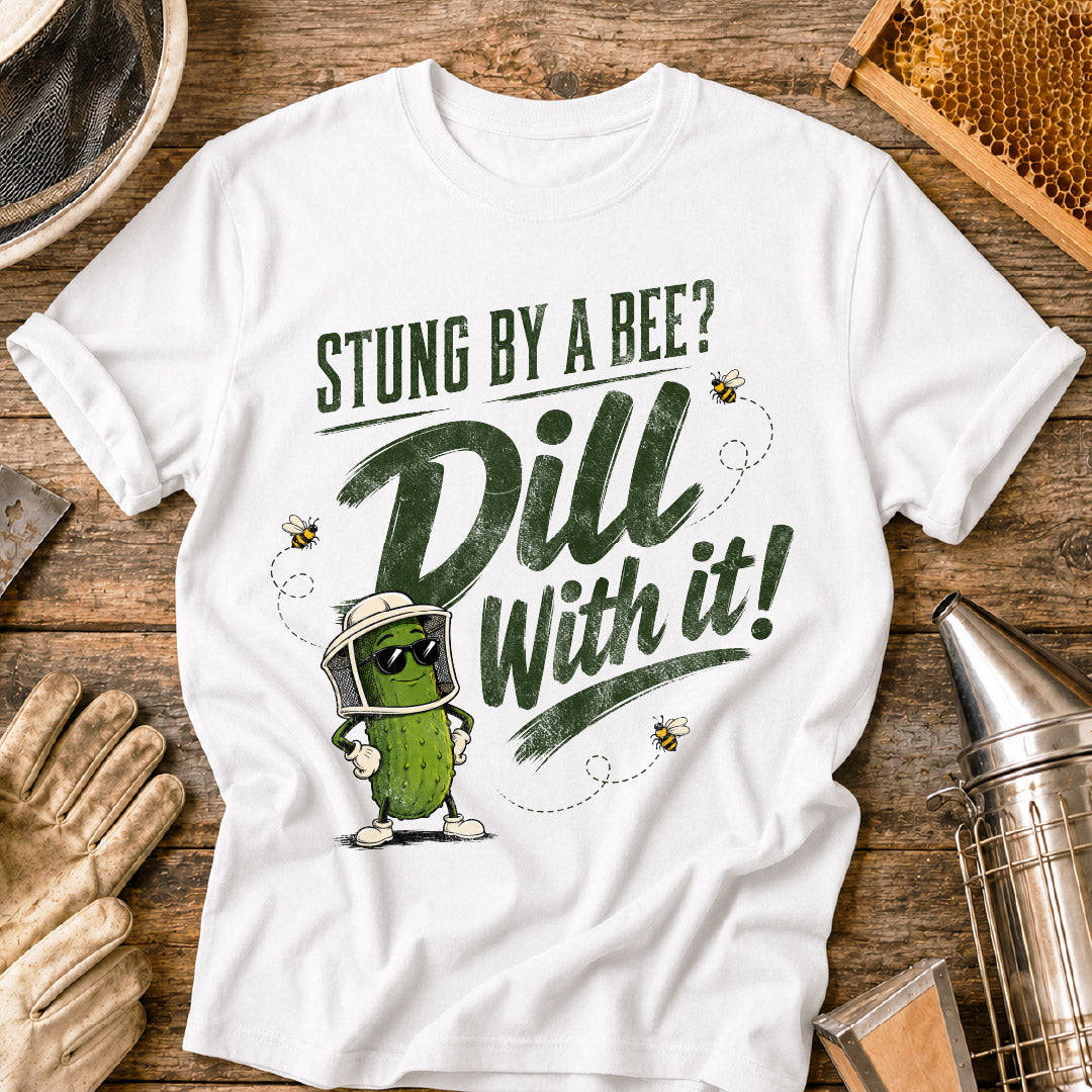 Stung By a Bee-Dill With It T-Shirt
