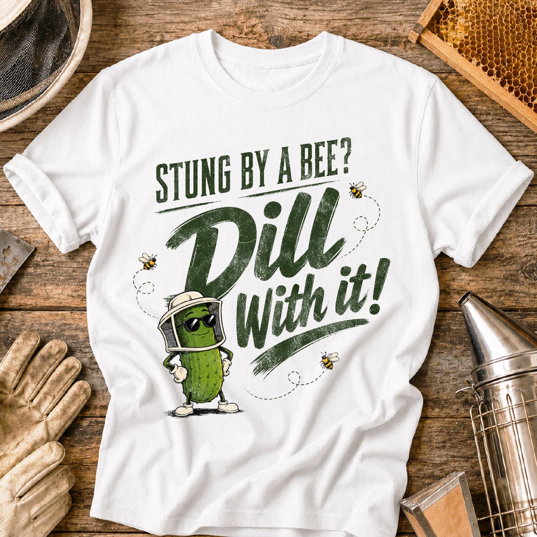 Stung By a Bee-Dill With It T-Shirt
