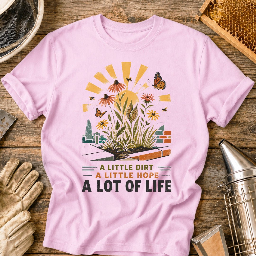 Little Dirt, Little Hope, Lot of Life Urban Garden T-Shirt