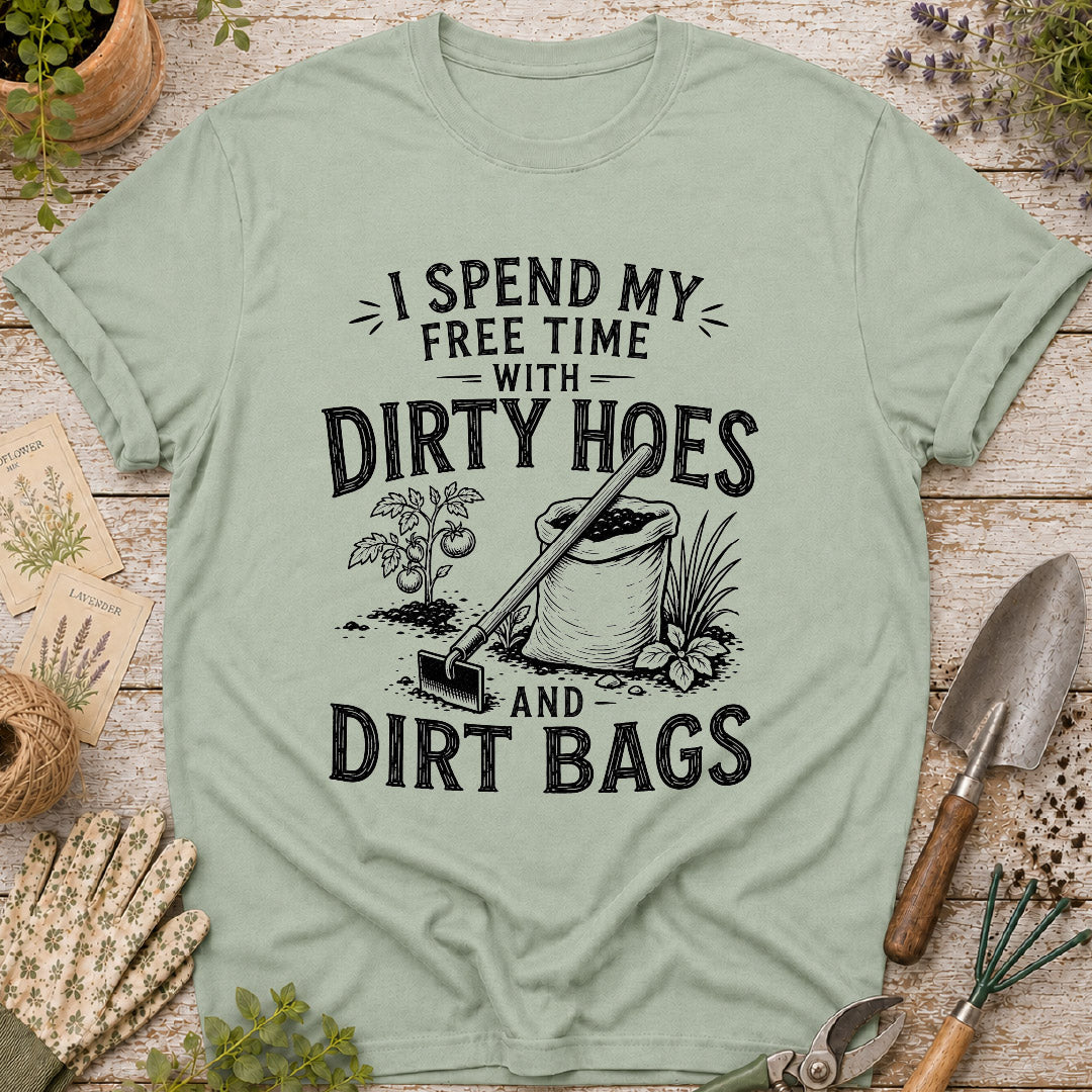 I Spend Time with Dirty Hoes & Dirt Bags T-Shirt