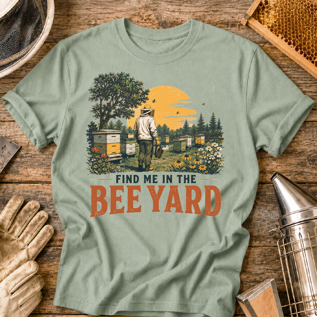 Find Me in the Bee Yard T-Shirt
