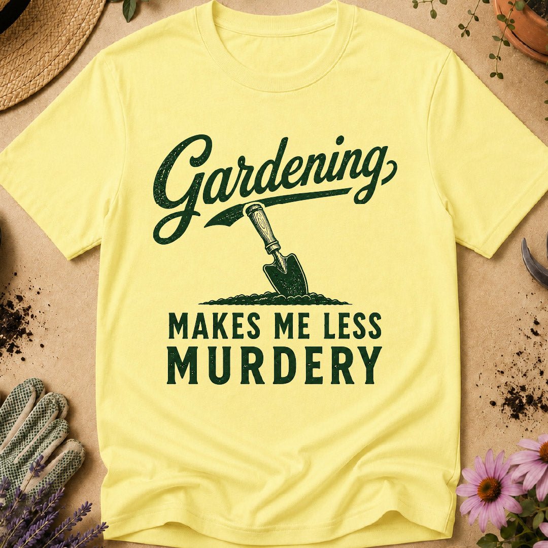 Gardening Less Murdery T-Shirt