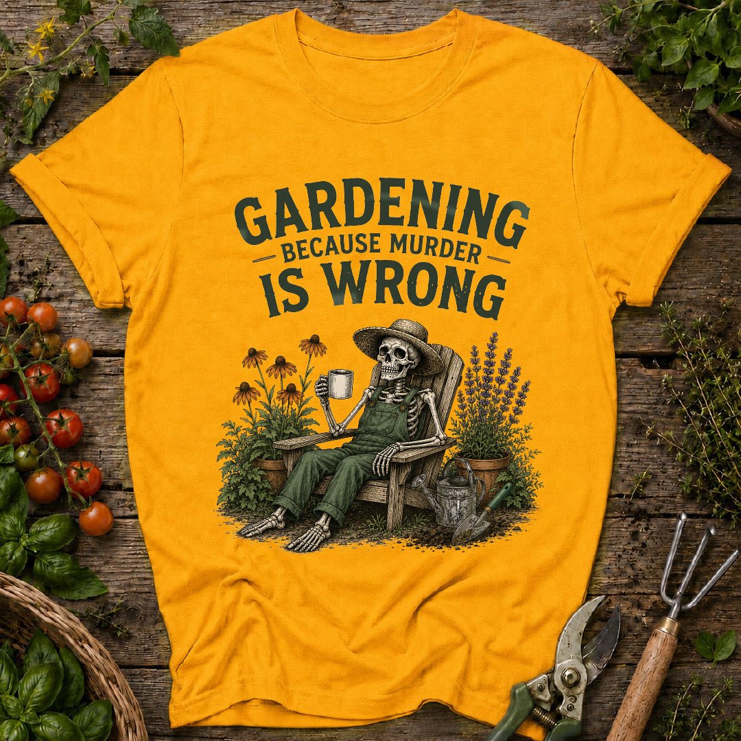 gardening because murder is wrong, funny gardening shirt, gardener gift, gardening humor, skeleton gardener shirt, garden lover gift, plant lover shirt, funny plant shirt, flower gardener tee, gardening apparel