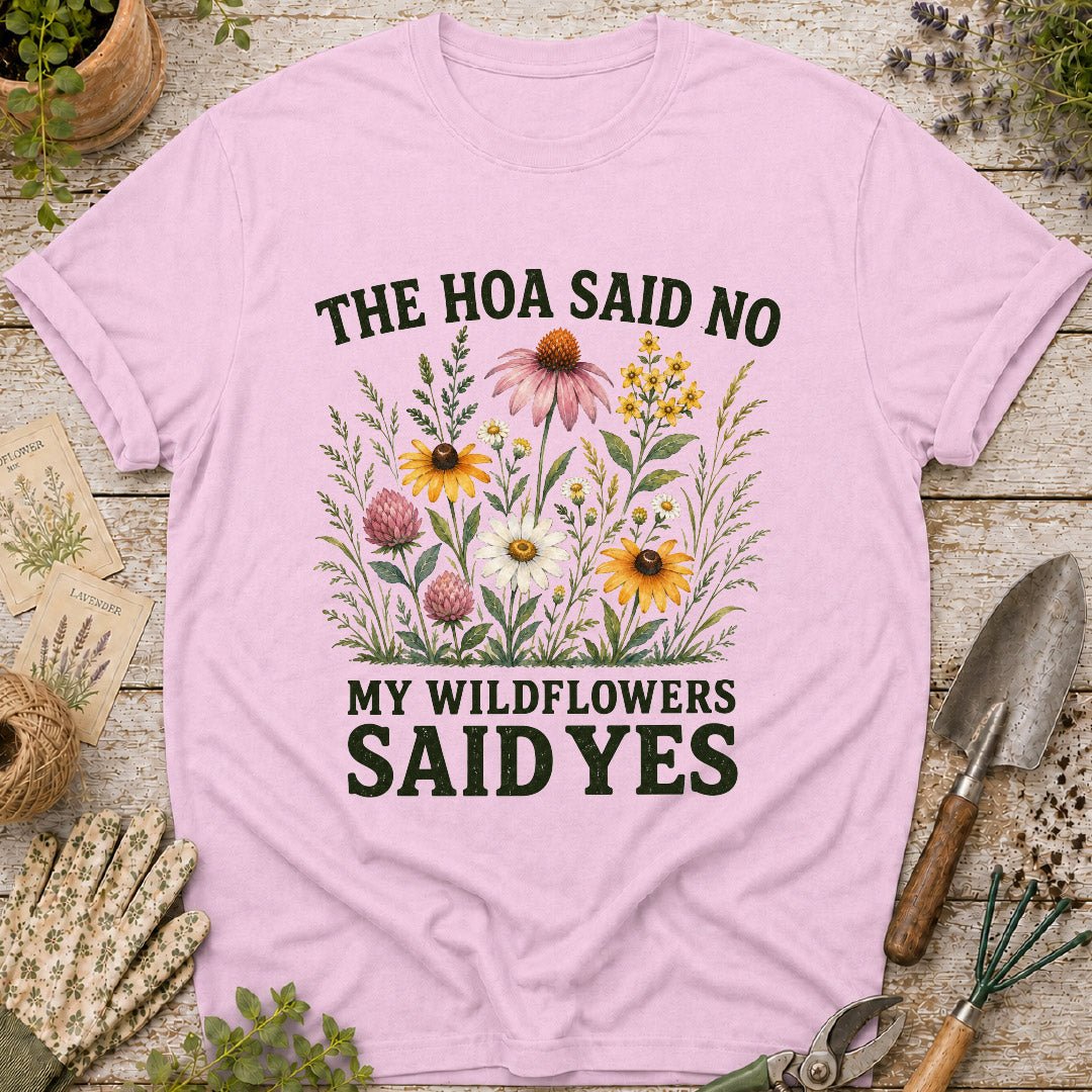 The HOA Said No, My Wildflowers Said Yes T-Shirt