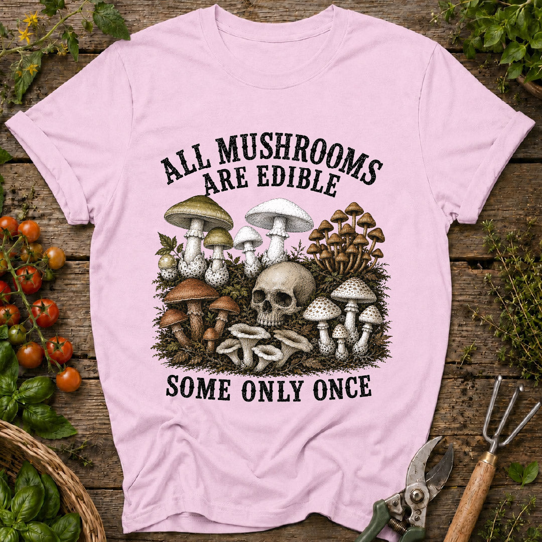 All Mushrooms Are Edible T-Shirt