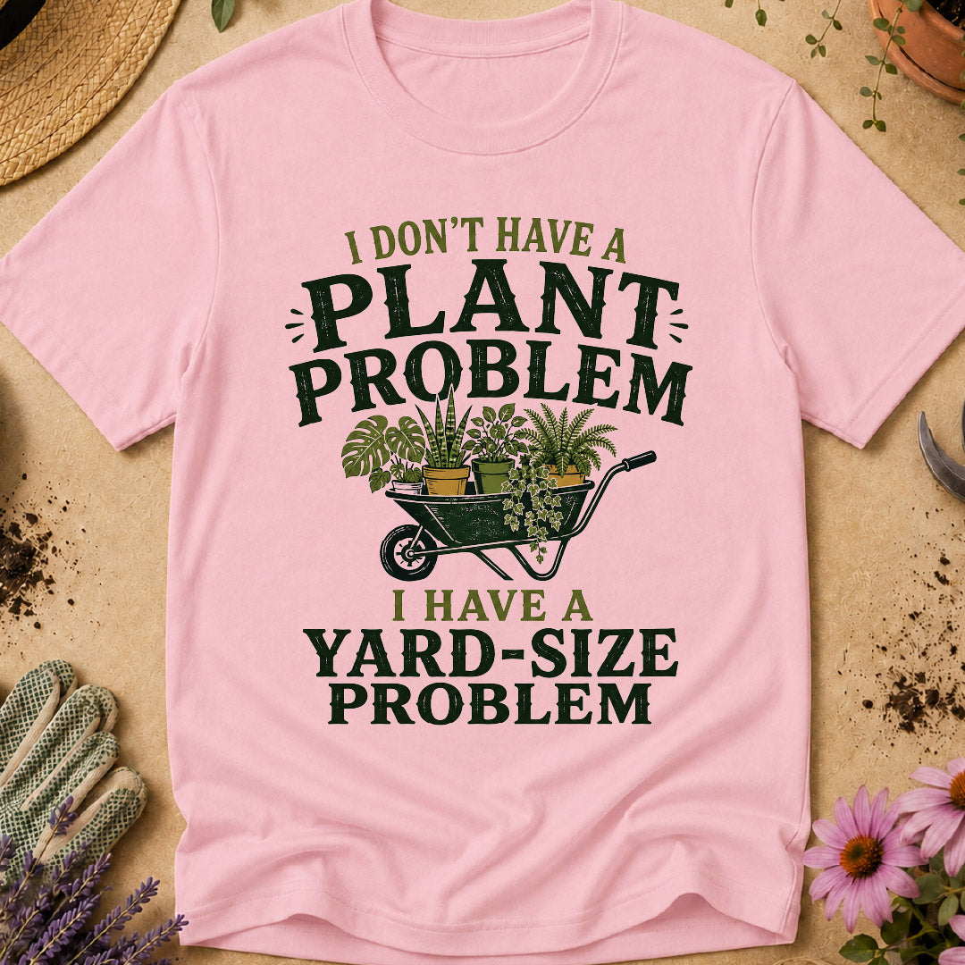 Don't Have Plant Problem T-Shirt