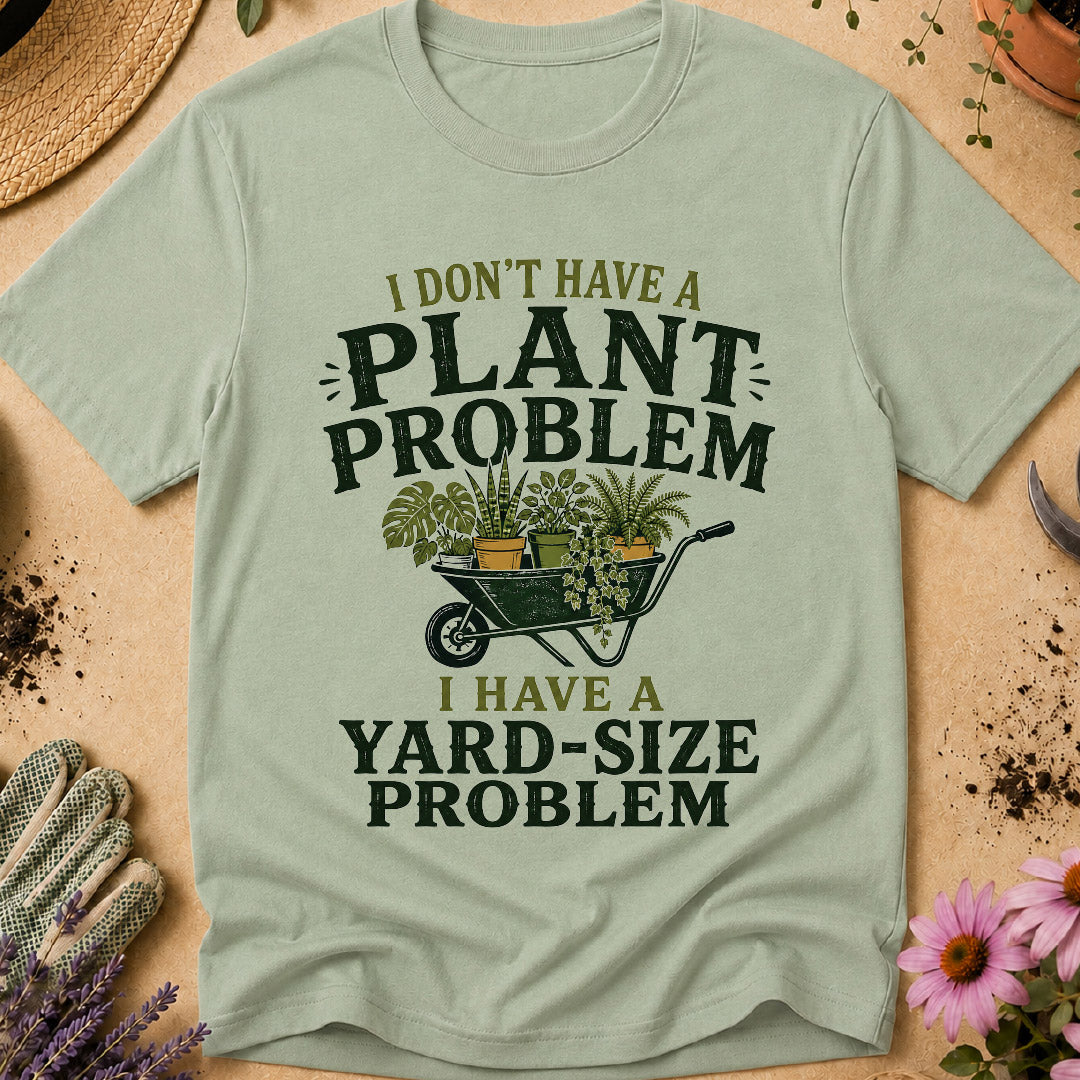 Don't Have Plant Problem T-Shirt