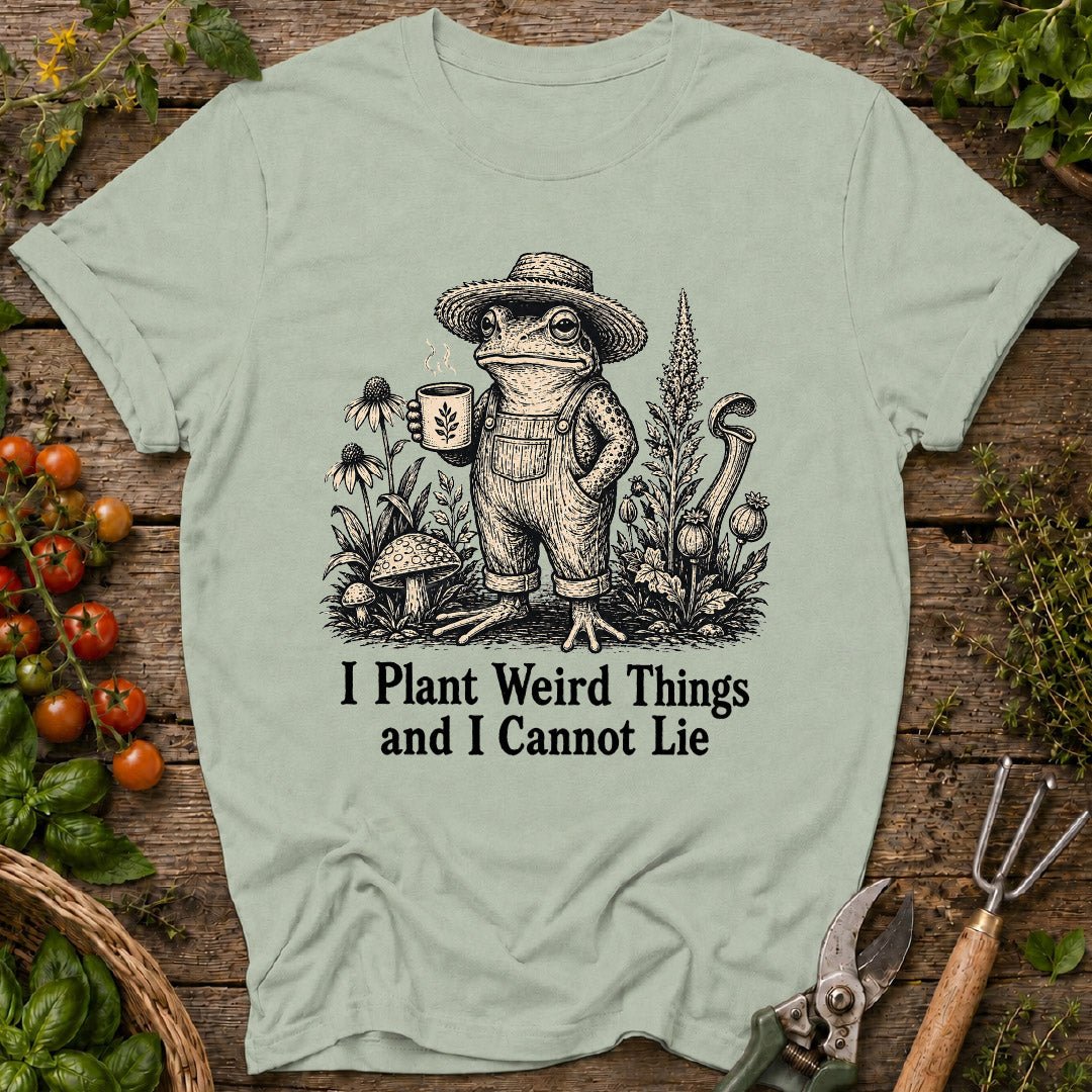 I Plant Weird Things T-Shirt