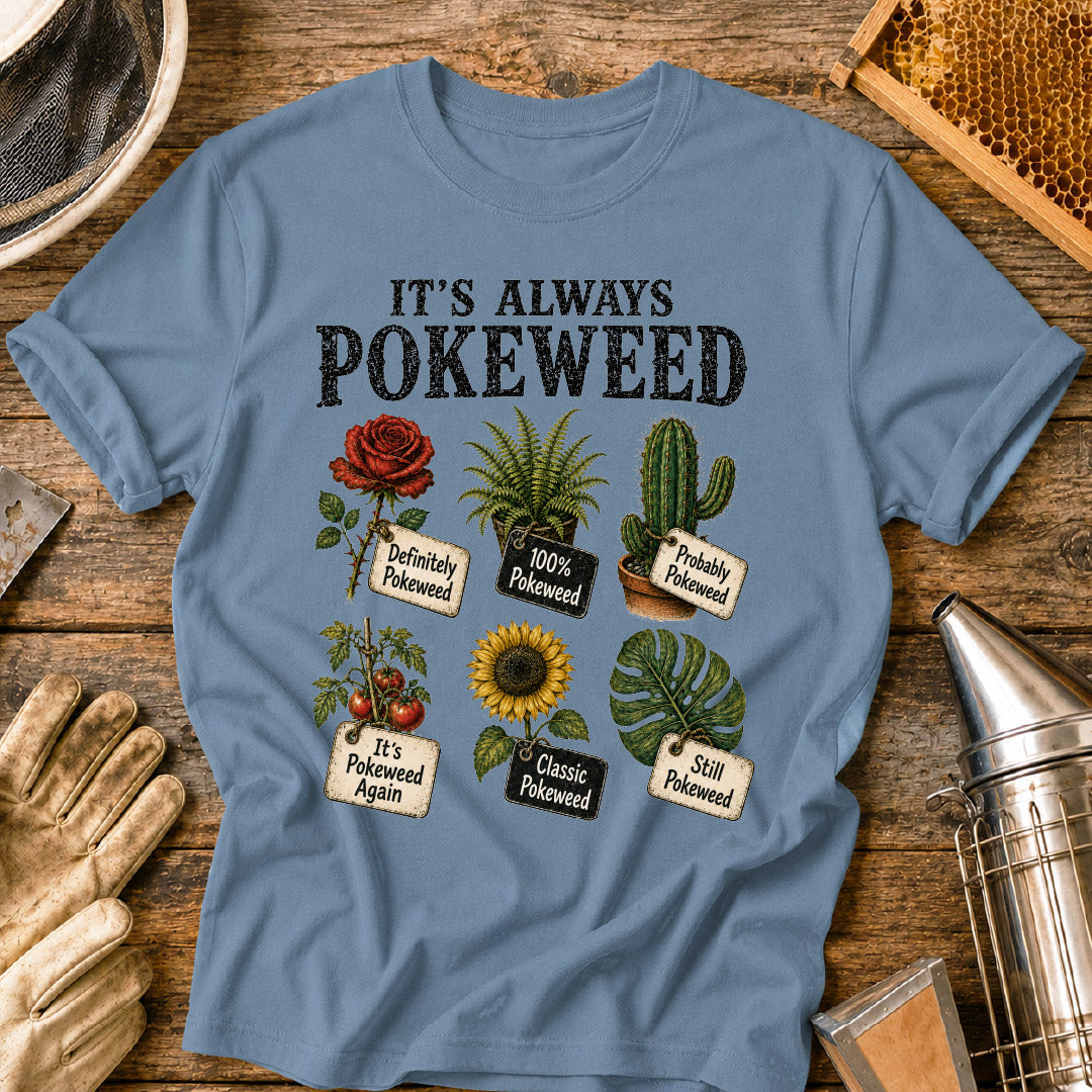 it’s always pokeweed, funny gardening shirt, plant identification humor, gardener gift, botanical t shirt, plant lover shirt, gardening meme shirt, pokeweed joke, funny plant shirt, gifts for gardeners