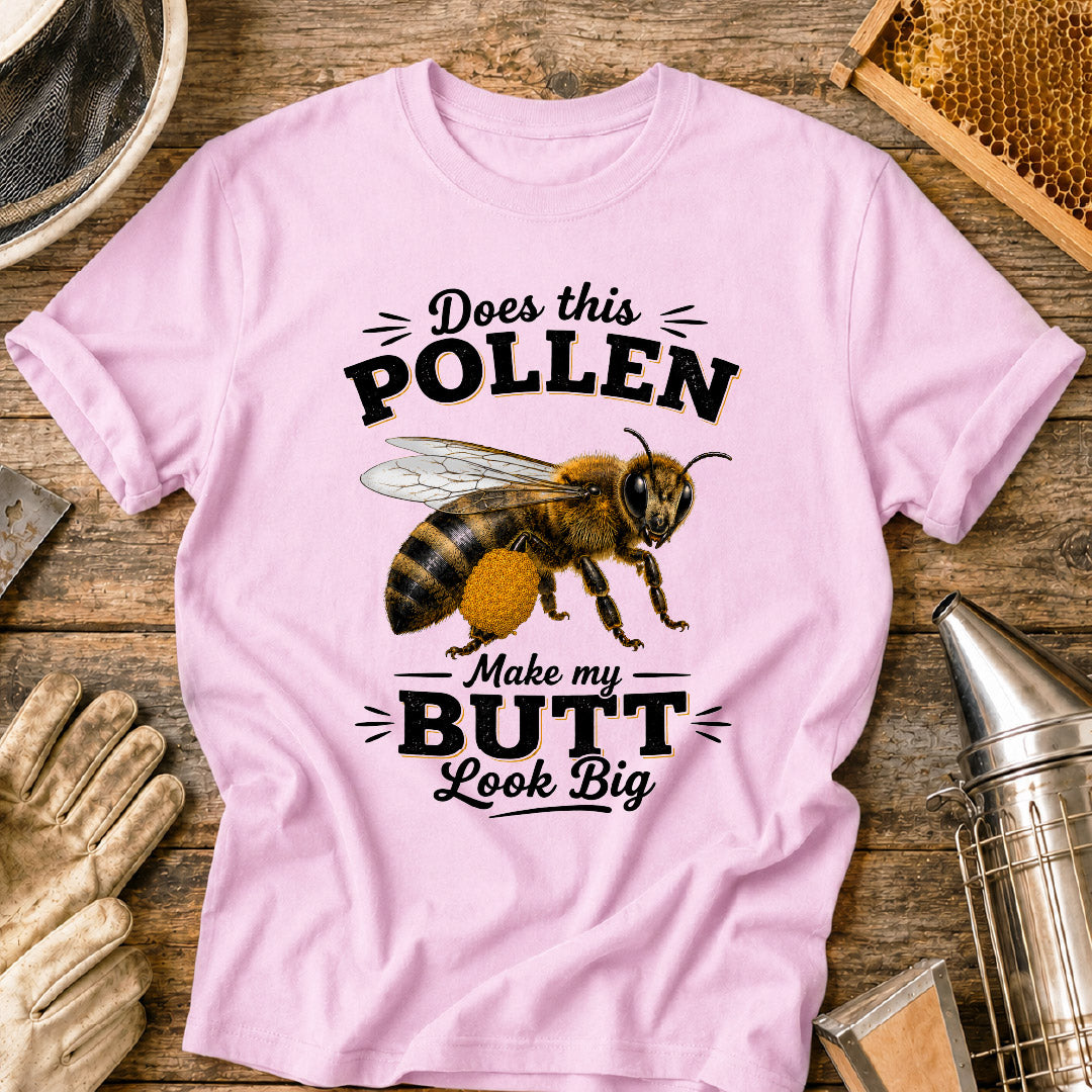 Does This Pollen Make My Butt Look Big T-Shirt