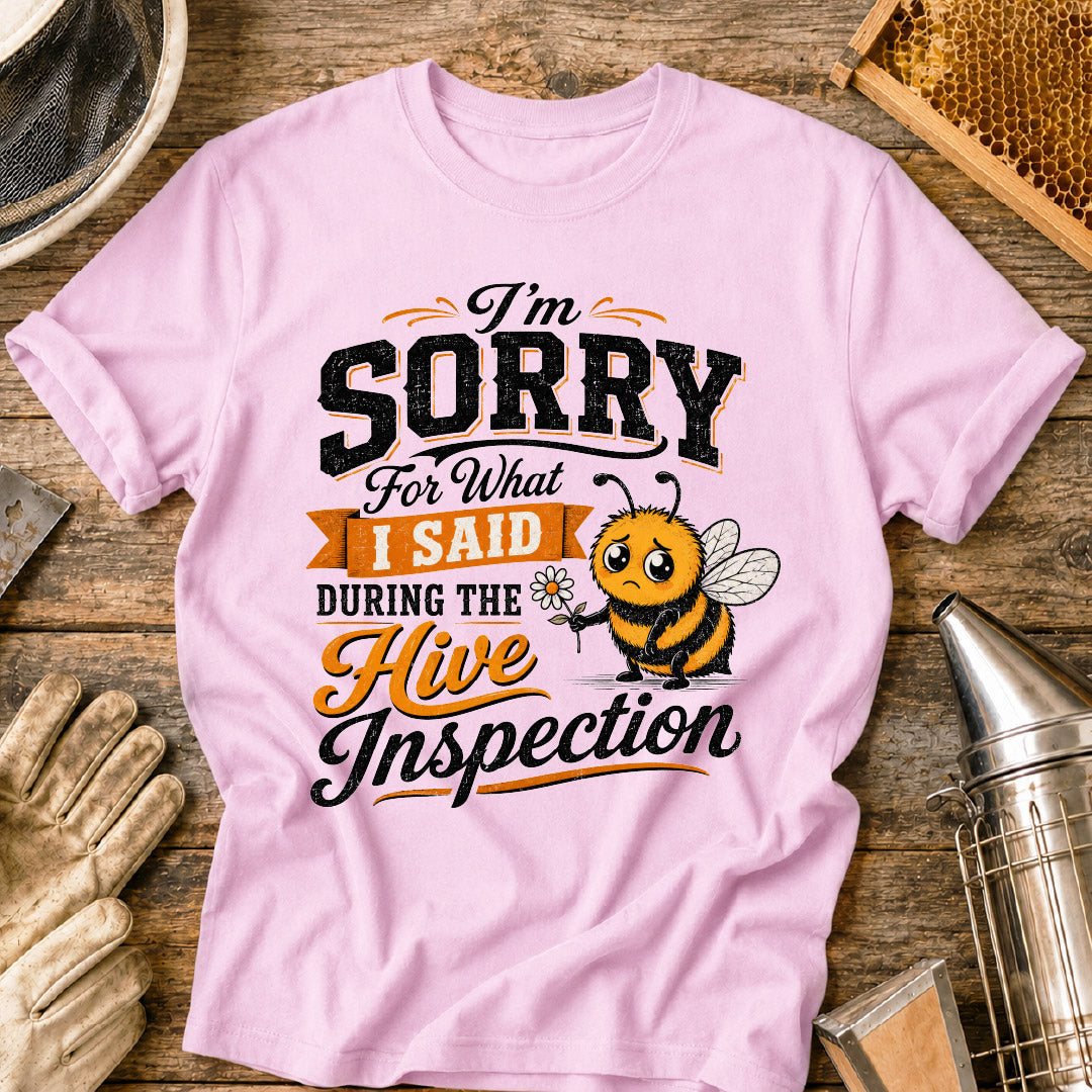 Sorry For What I Said During the Hive Inspection T-Shirt