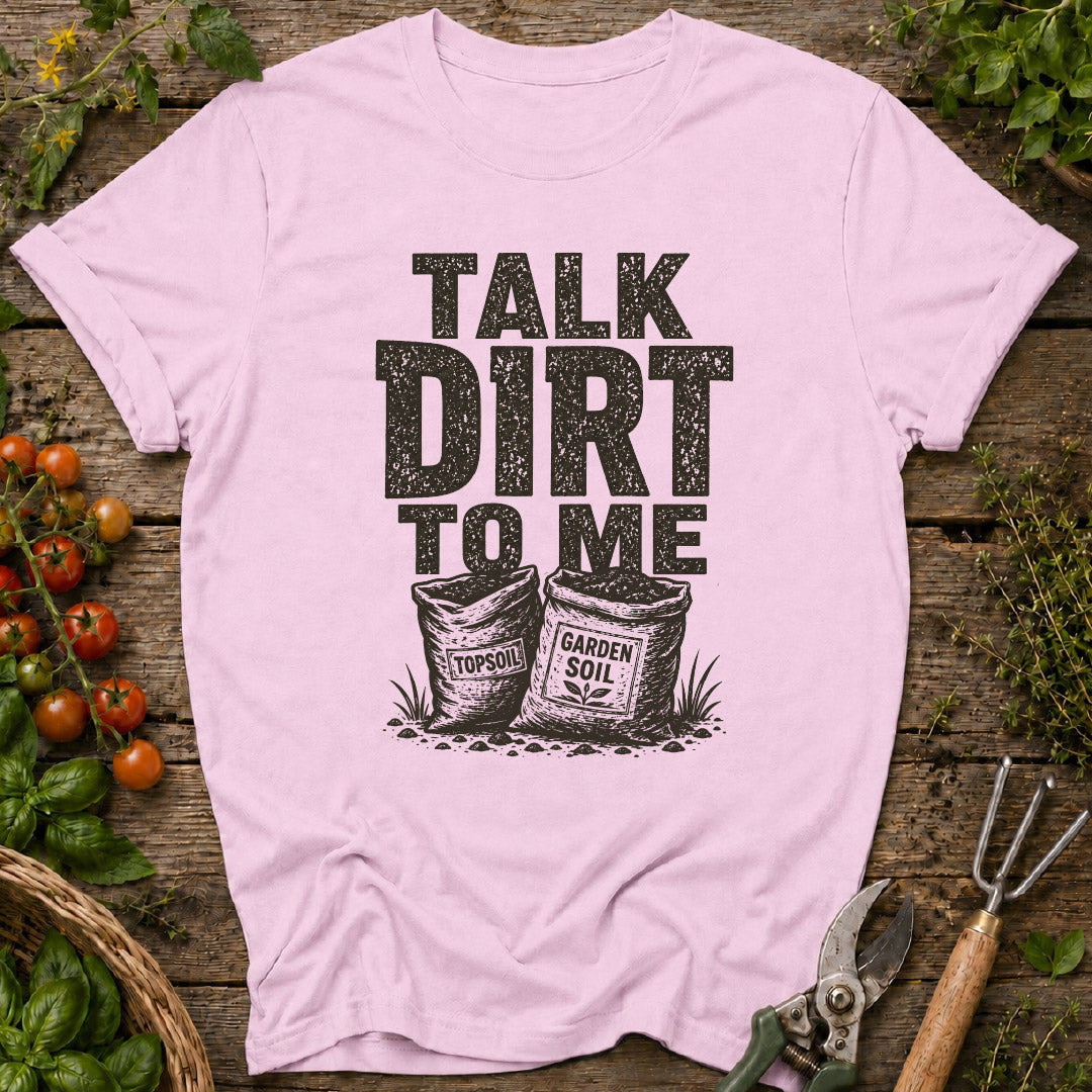 Talk Dirt to Me T-Shirt
