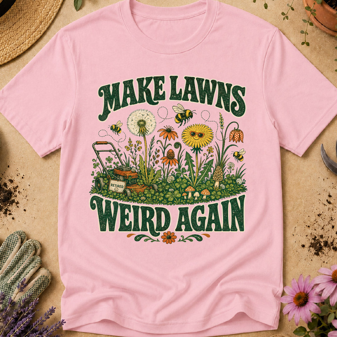 Make Lawns Weird Again T-Shirt