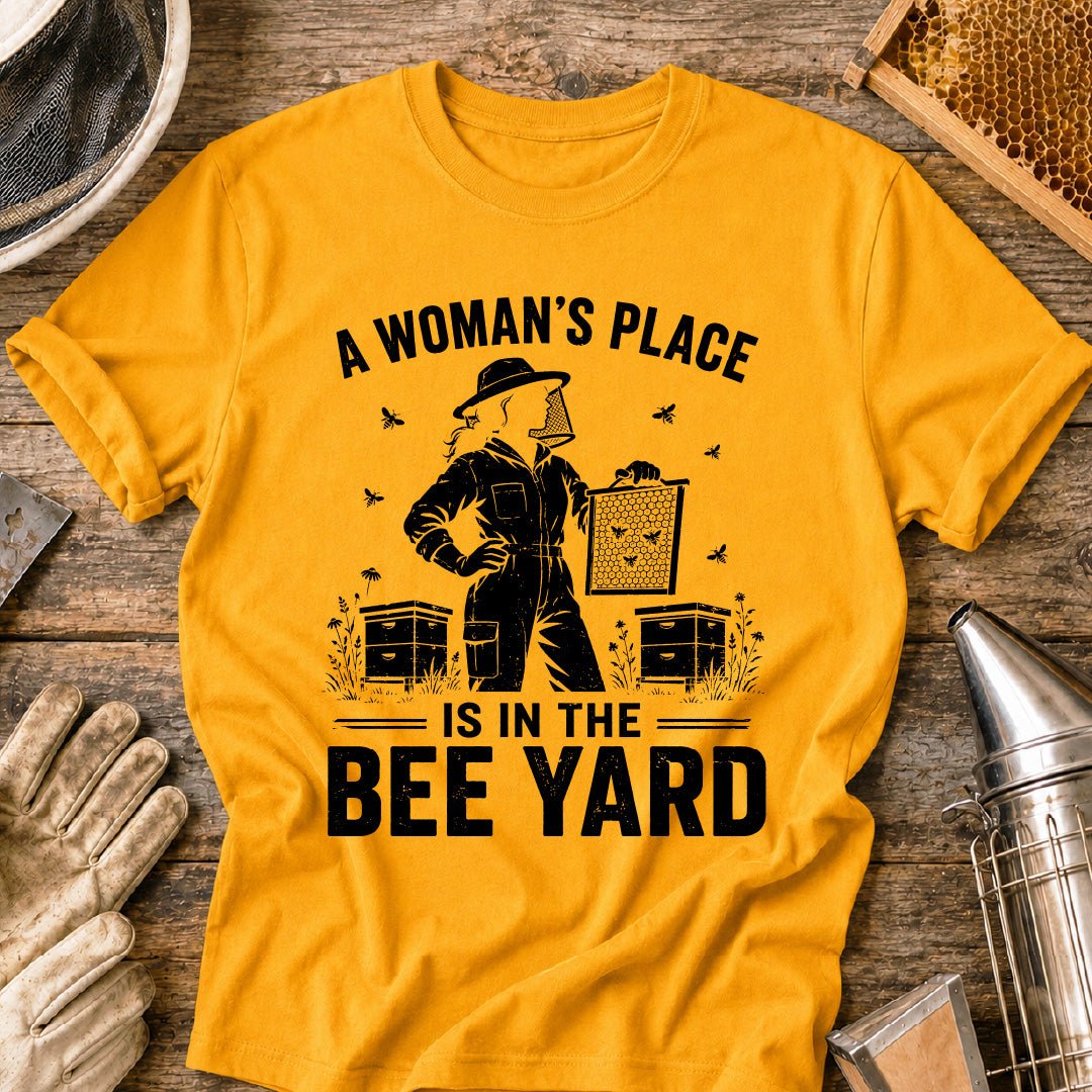 A Woman's Place is in the Bee Yard T-Shirt