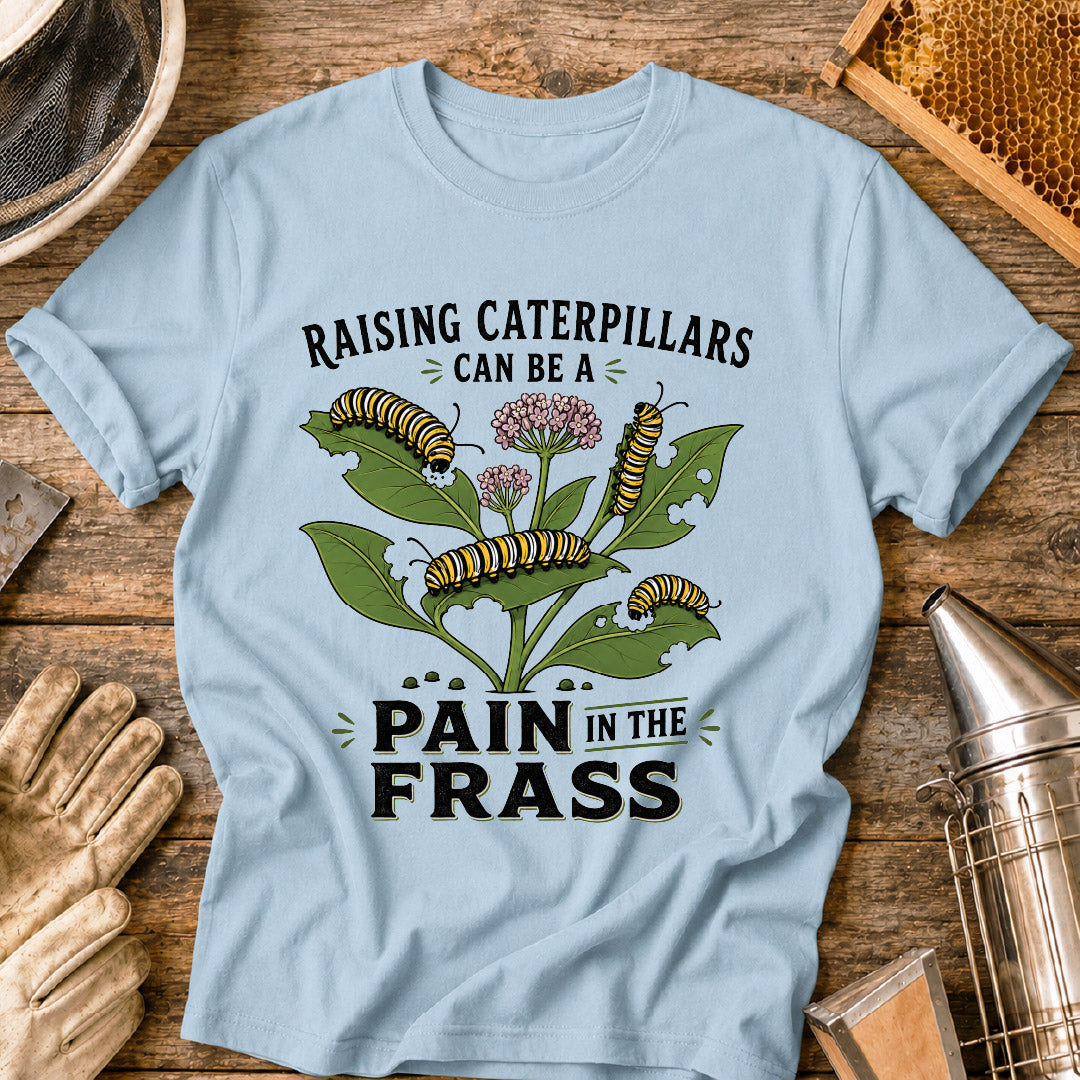 Pain in the Frass Caterpillars T-Shirt