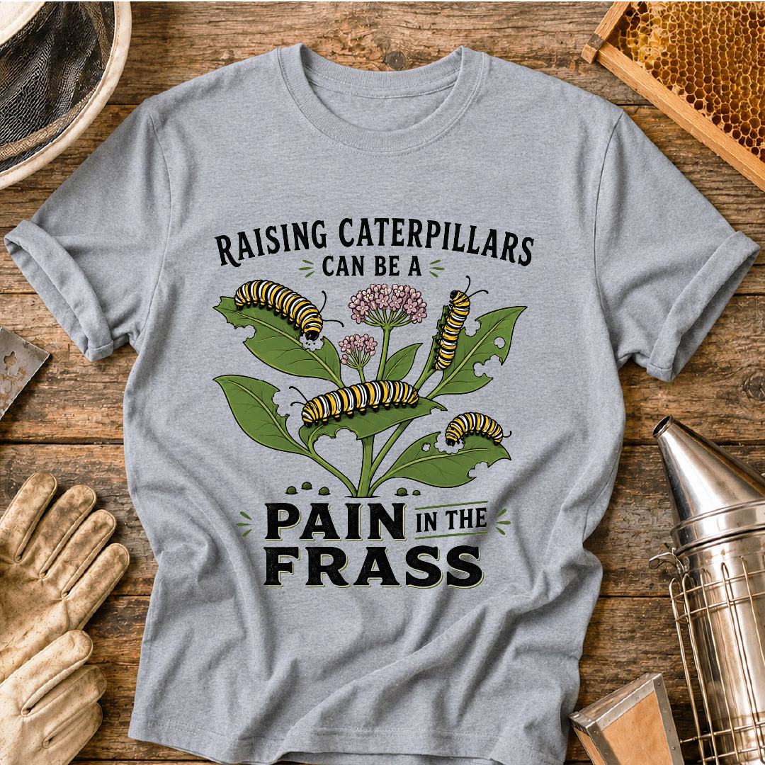 Pain in the Frass Caterpillars T-Shirt