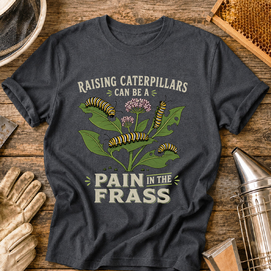 Pain in the Frass Caterpillars T-Shirt