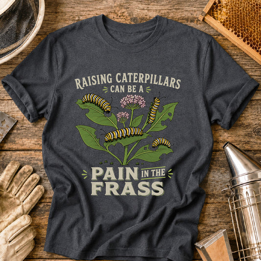Pain in the Frass Caterpillars T-Shirt
