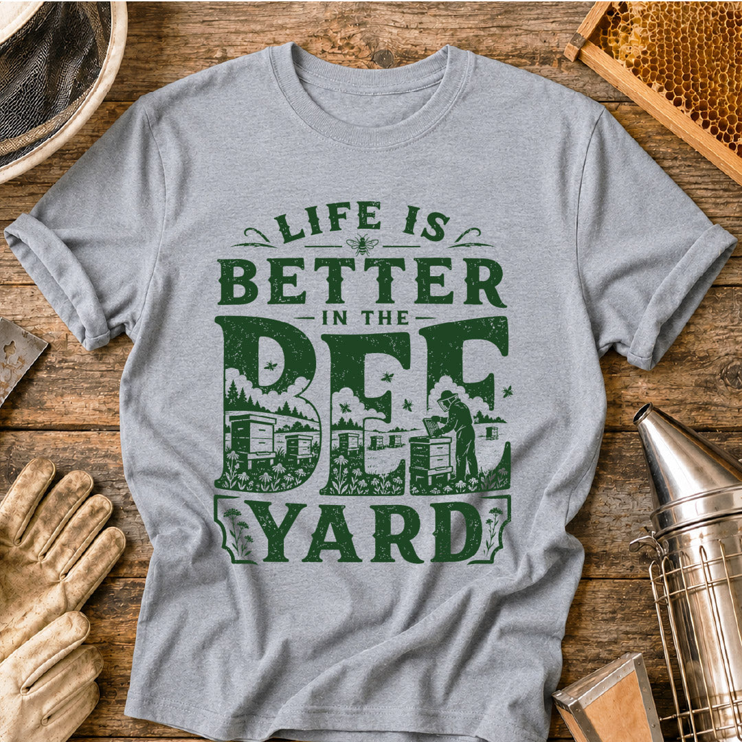 Life is Better in the Bee Yard T-Shirt