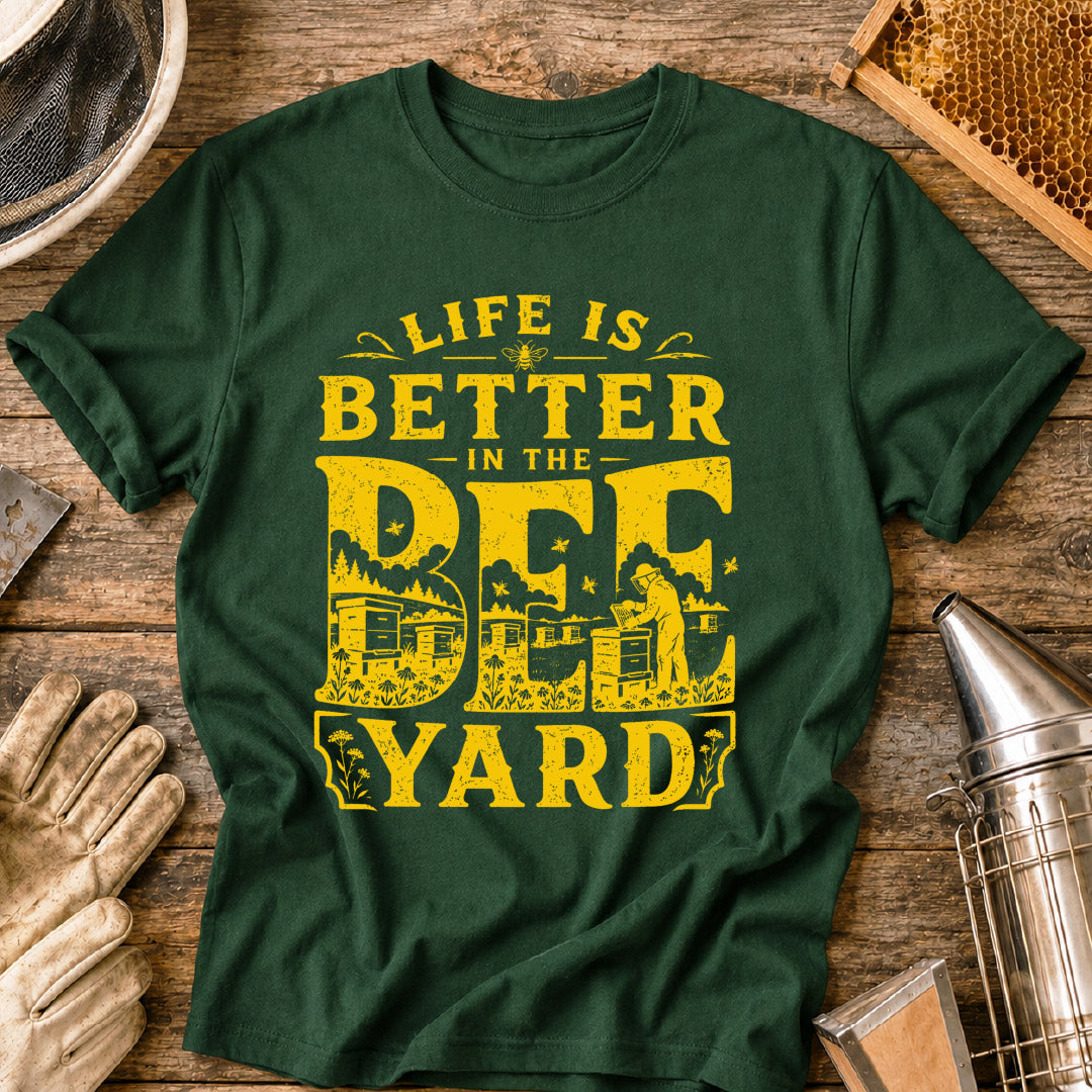 Life is Better in the Bee Yard T-Shirt