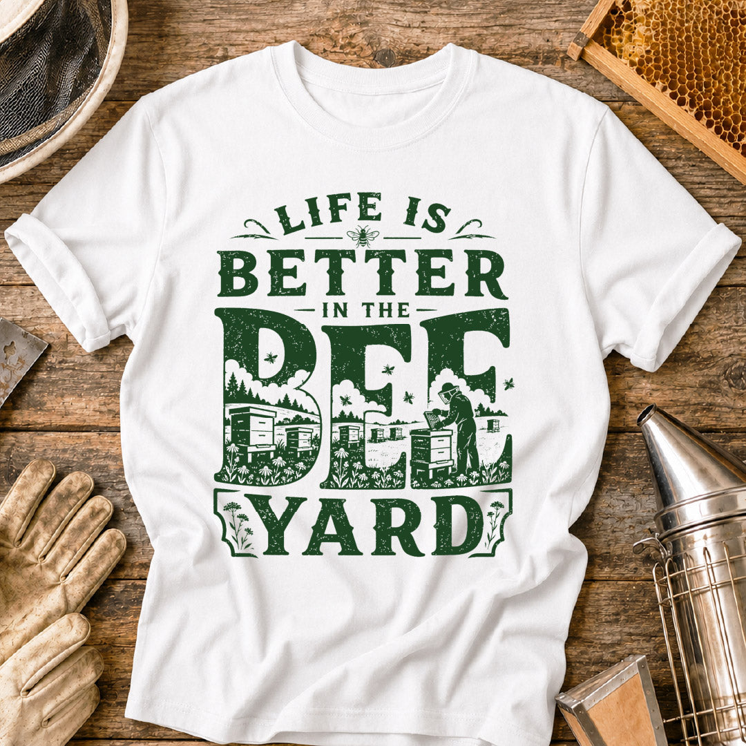 Life is Better in the Bee Yard T-Shirt
