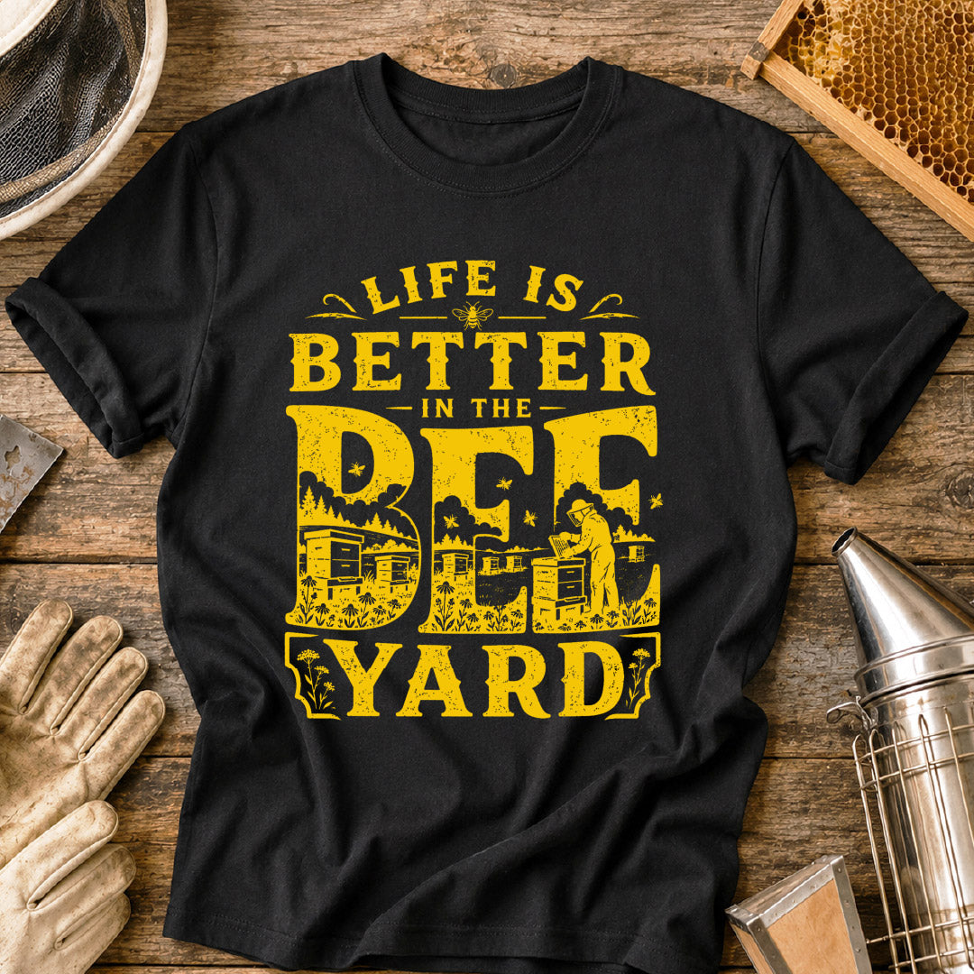 Life is Better in the Bee Yard T-Shirt