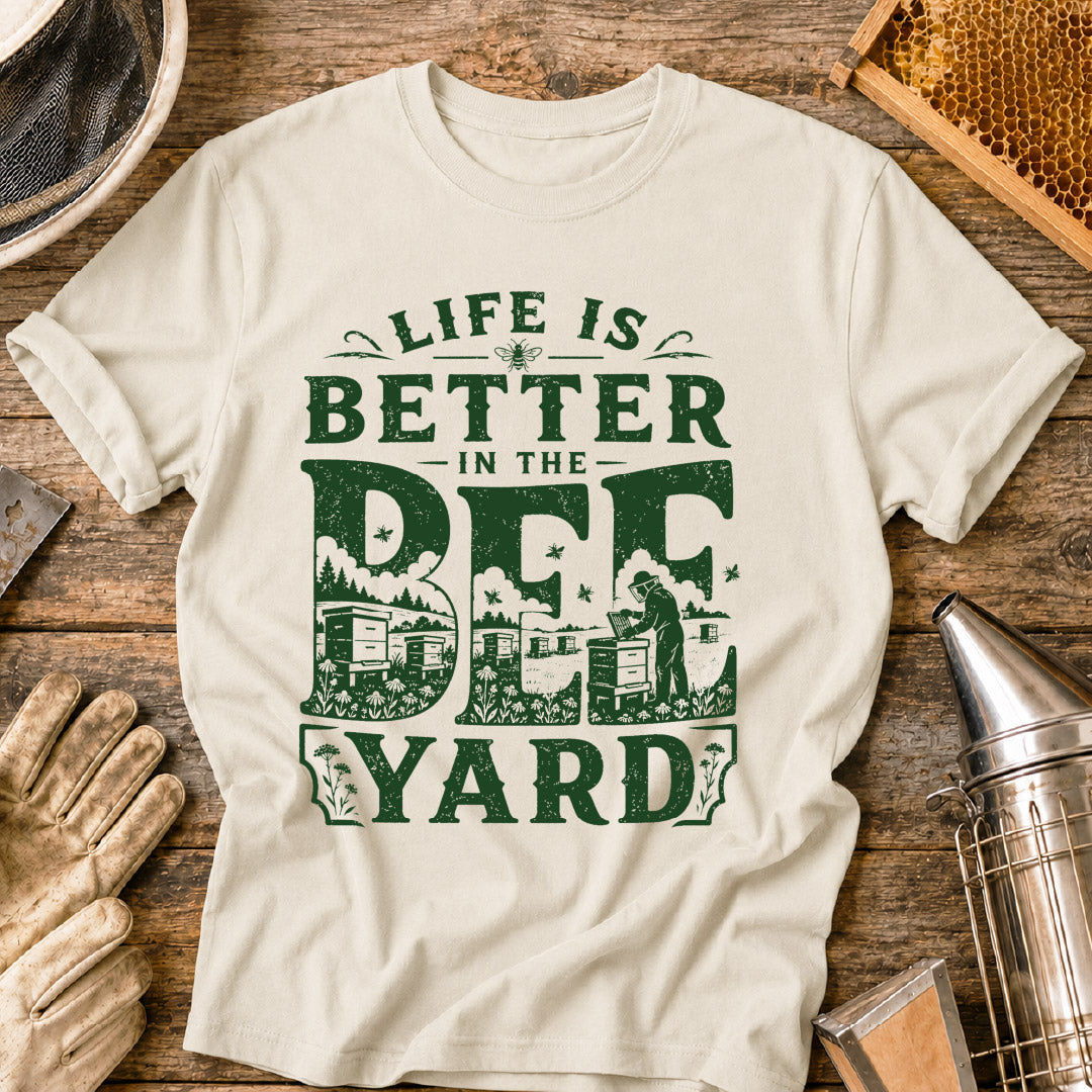 Life is Better in the Bee Yard T-Shirt