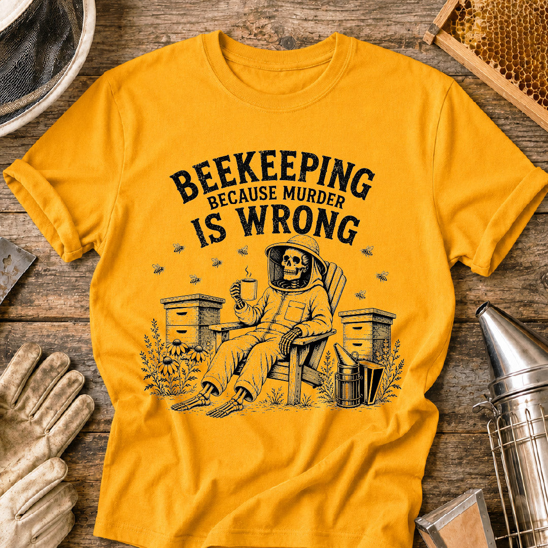 Beekeeping Because Murder is Wrong  T-Shirt