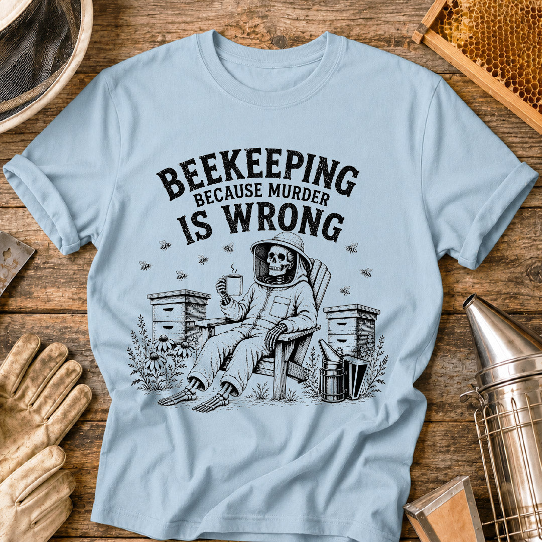 Beekeeping Because Murder is Wrong  T-Shirt
