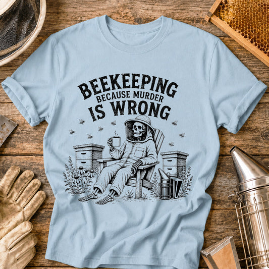 Beekeeping Because Murder is Wrong  T-Shirt