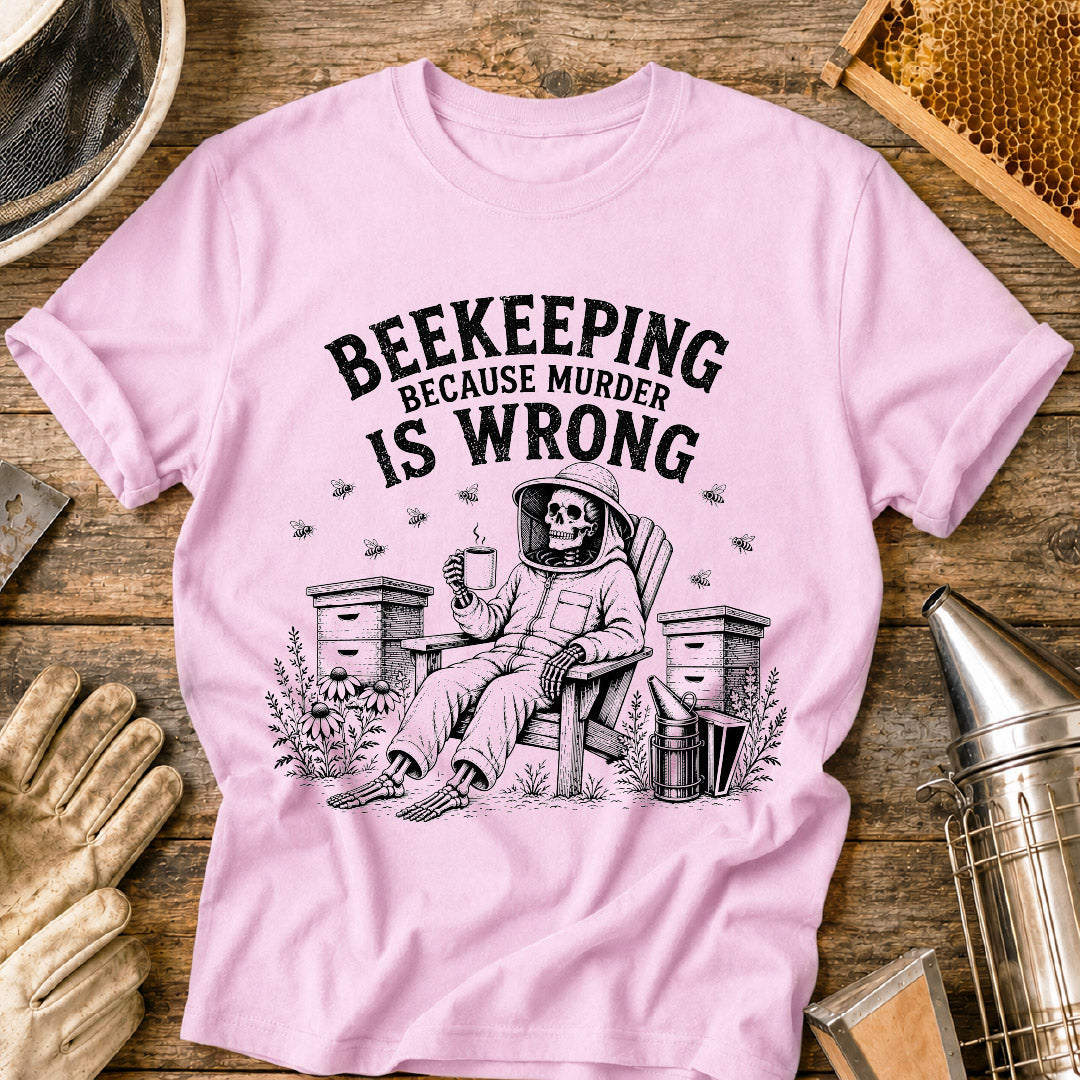 Beekeeping Because Murder is Wrong  T-Shirt