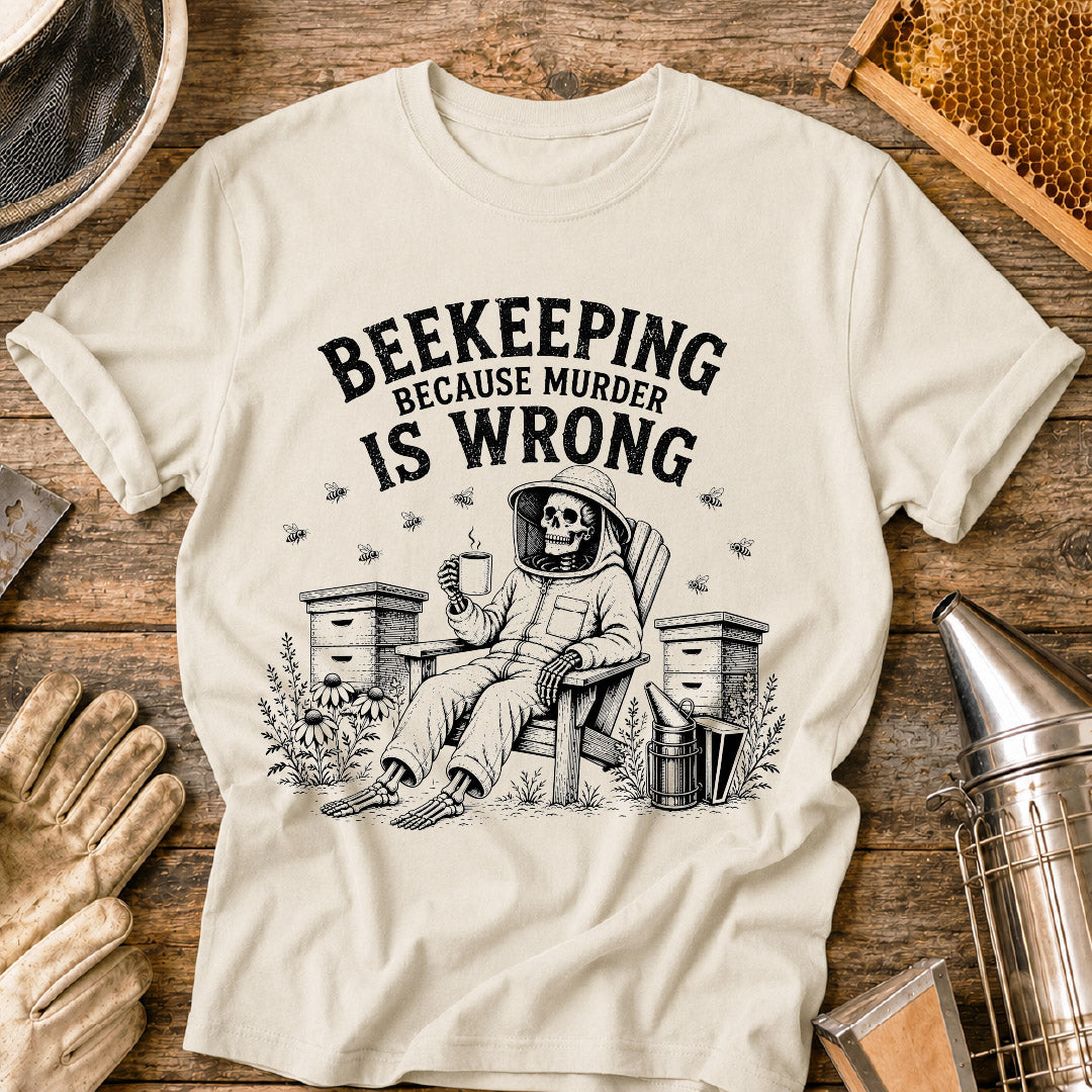Beekeeping Because Murder is Wrong  T-Shirt