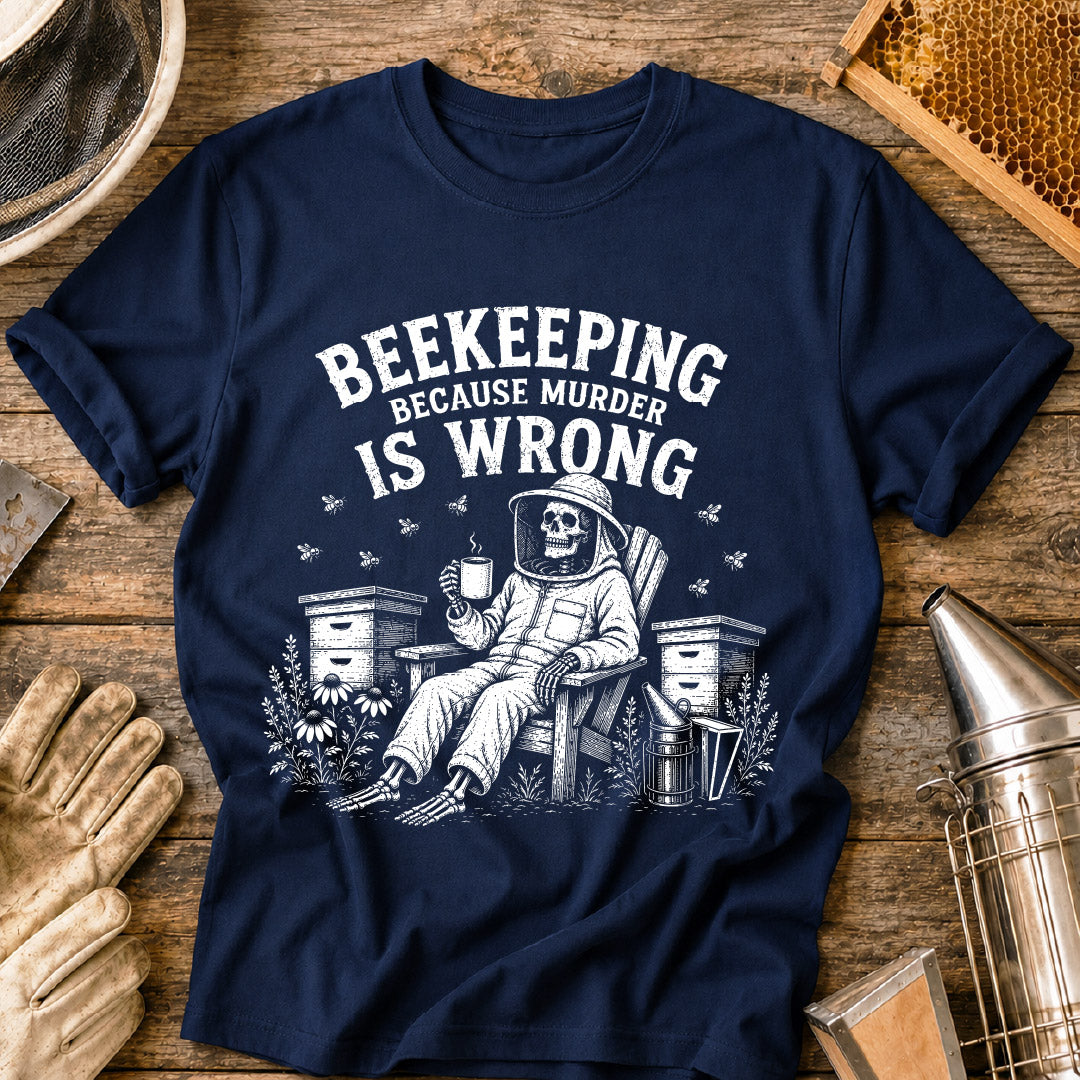 Beekeeping Because Murder is Wrong  T-Shirt