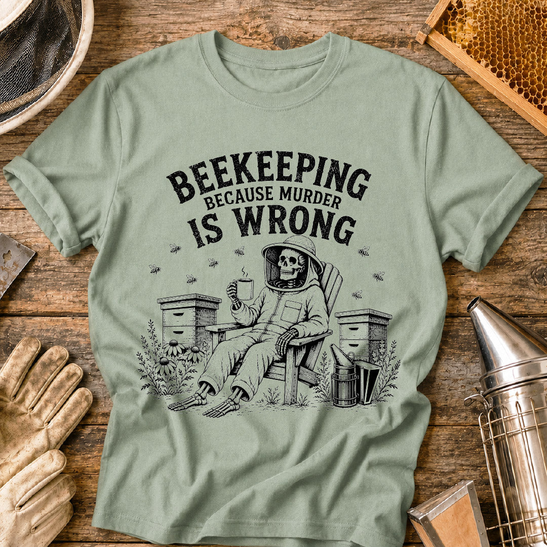 Beekeeping Because Murder is Wrong  T-Shirt
