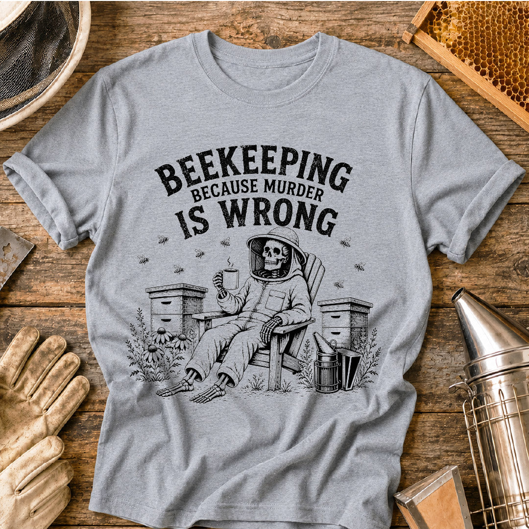 Beekeeping Because Murder is Wrong  T-Shirt