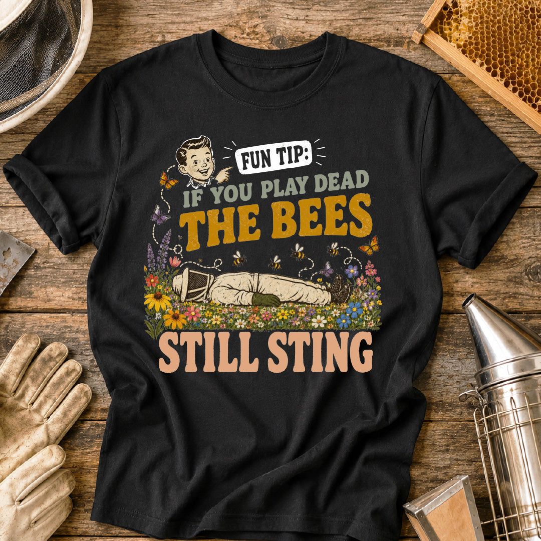 If You Play Dead Bees Still Sting T-Shirt