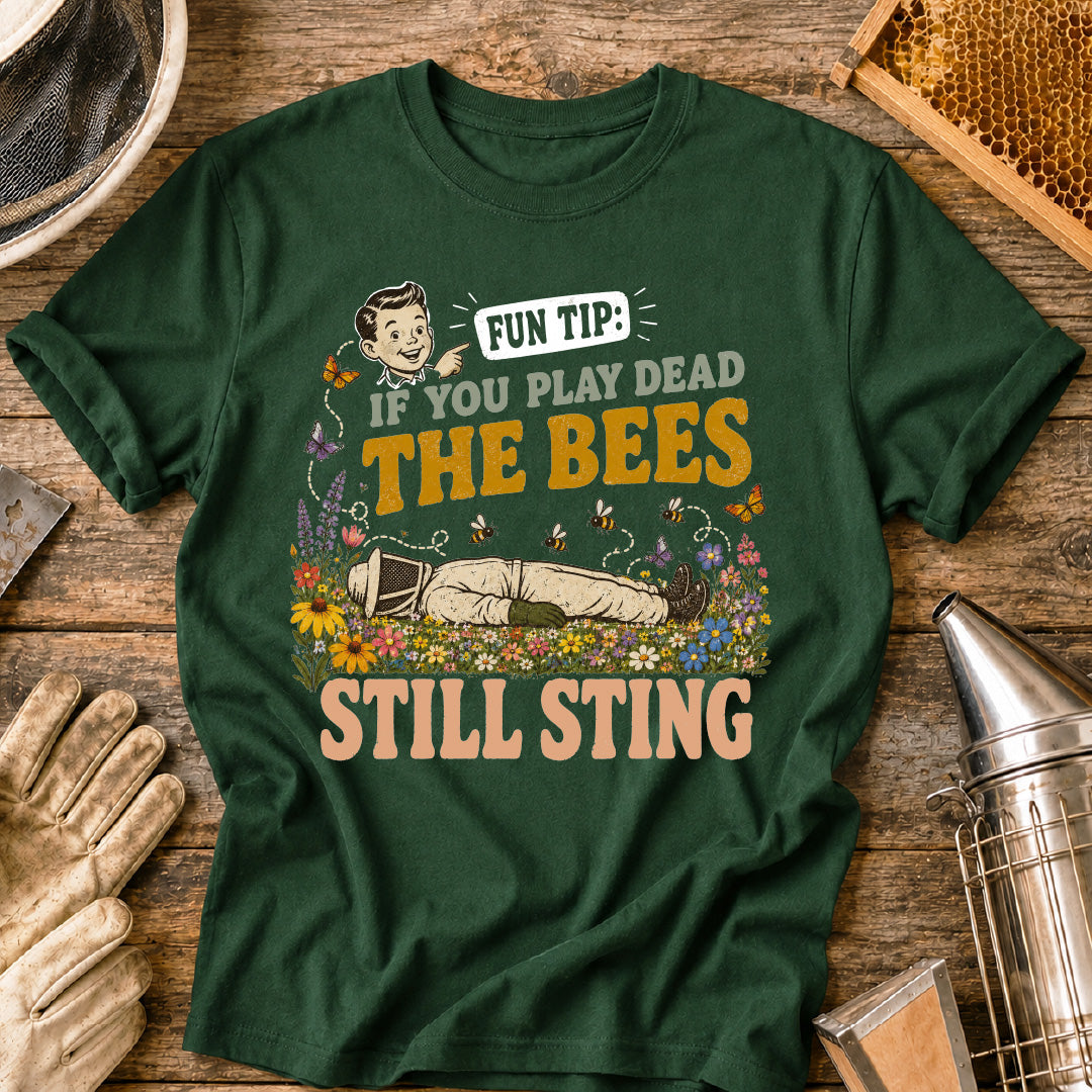 If You Play Dead Bees Still Sting T-Shirt