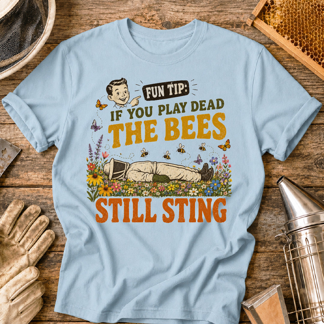 If You Play Dead Bees Still Sting T-Shirt