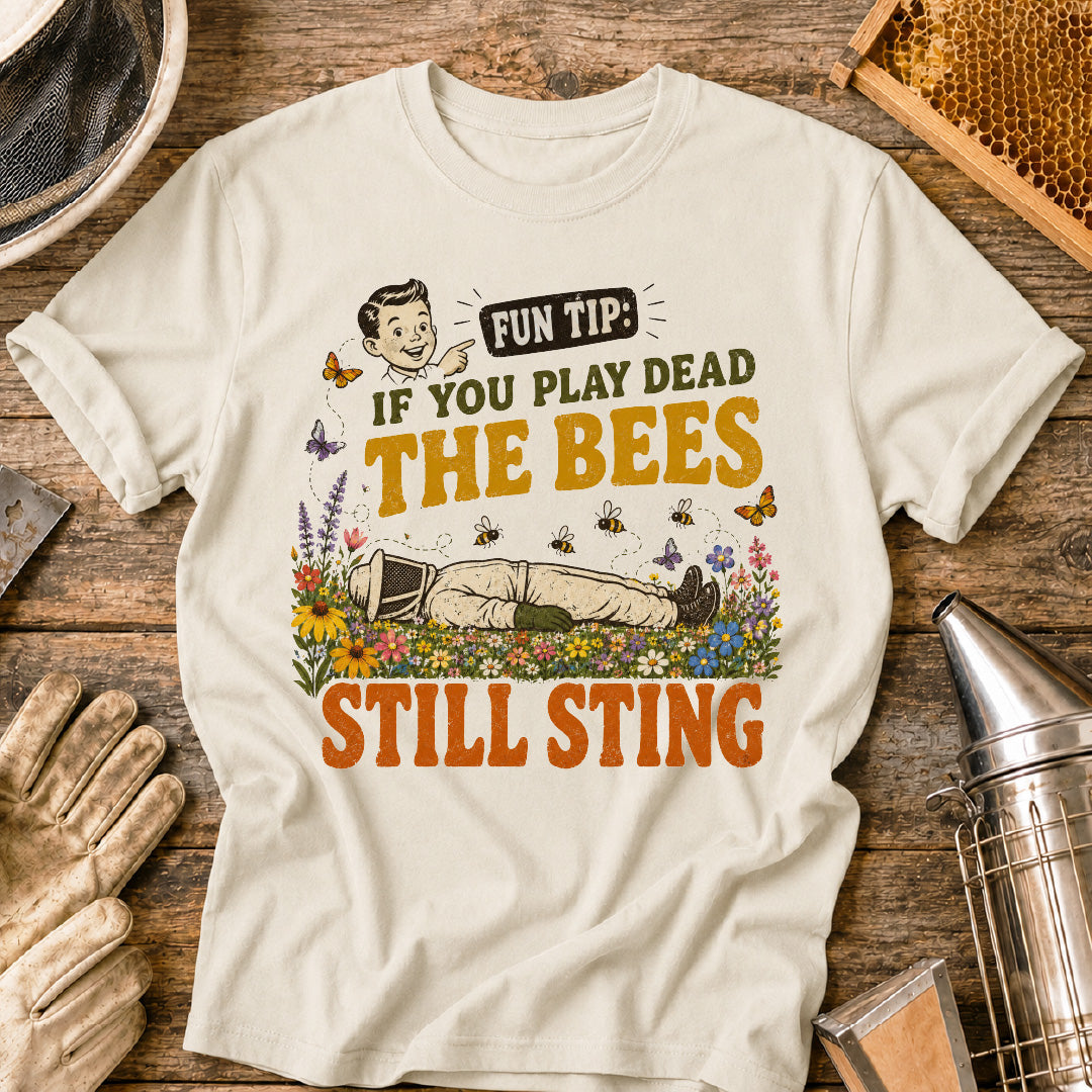 If You Play Dead Bees Still Sting T-Shirt