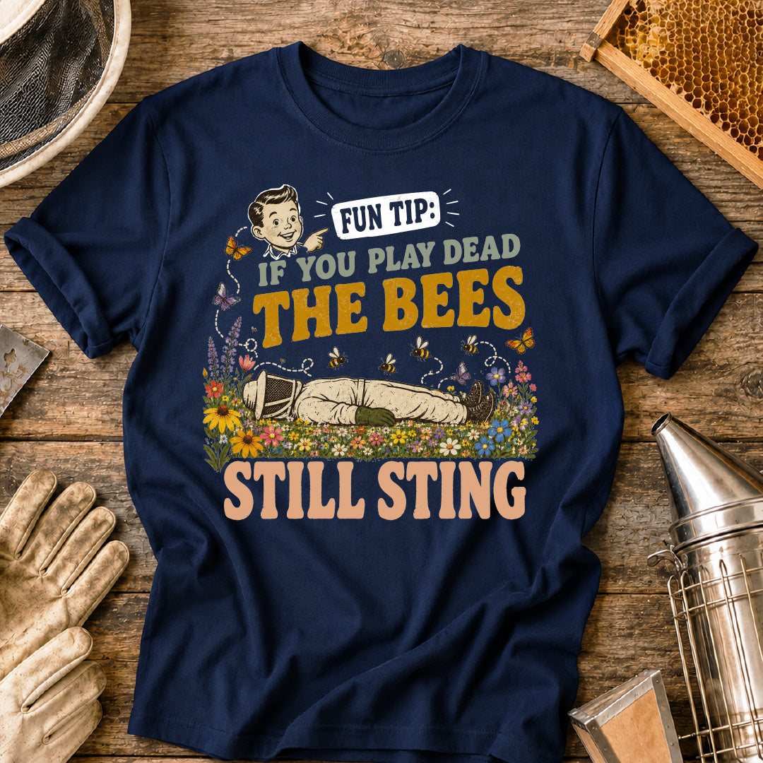 If You Play Dead Bees Still Sting T-Shirt