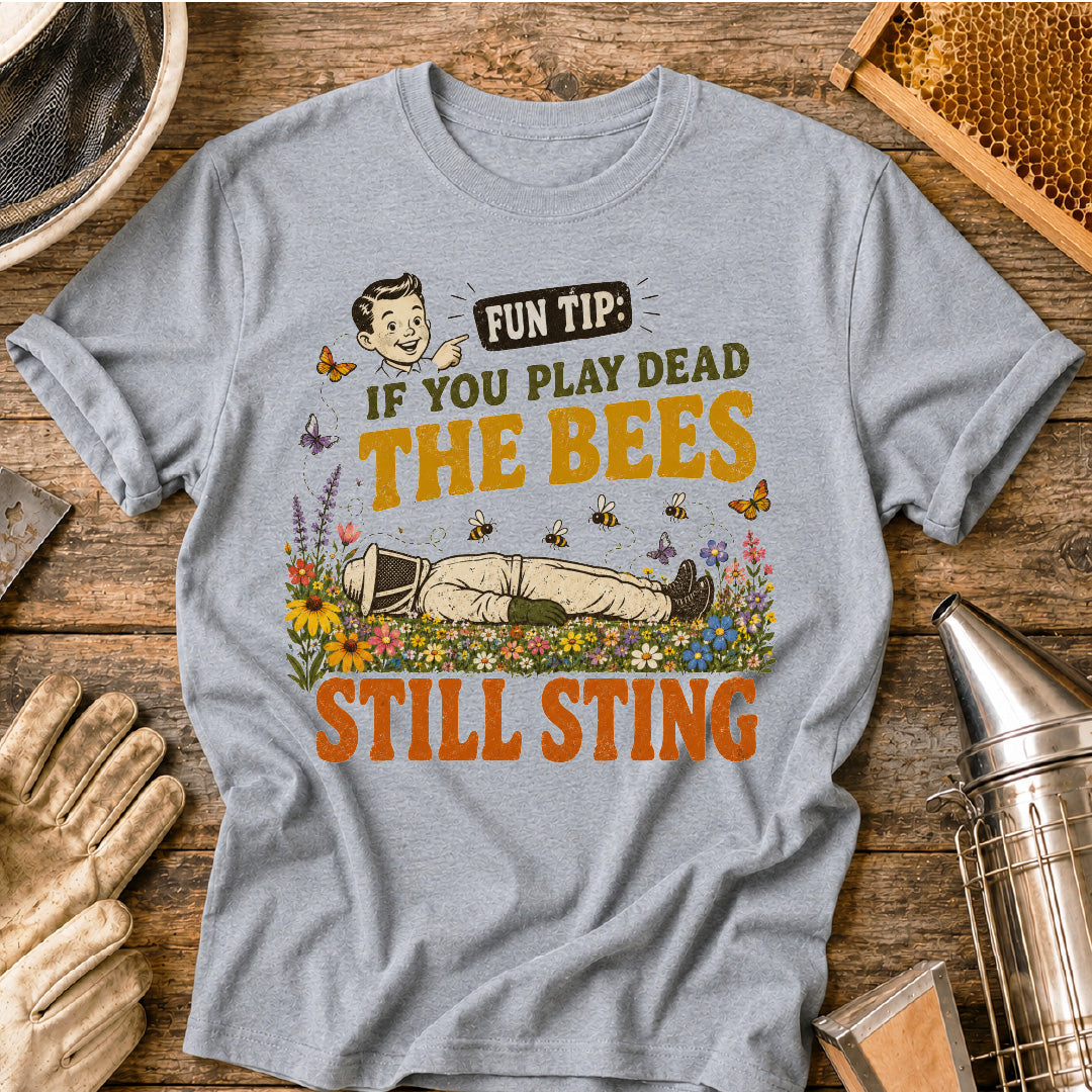 If You Play Dead Bees Still Sting T-Shirt