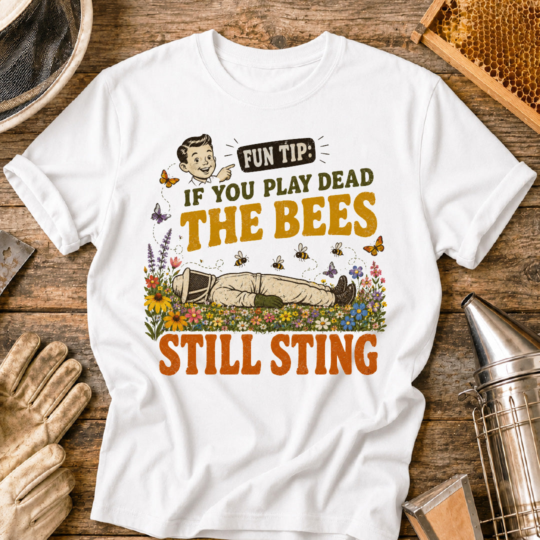If You Play Dead Bees Still Sting T-Shirt